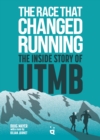 The Race That Changed Running : The Inside Story of the Ultra-Trail of Mont Blanc - Book