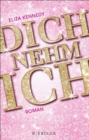 Dich nehm ich : Roman - eBook