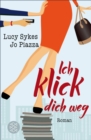 Ich klick dich weg : Roman - eBook