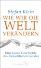 Wie wir die Welt verandern : Eine kurze Geschichte des menschlichen Geistes - eBook