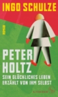 Peter Holtz : Sein gluckliches Leben erzahlt von ihm selbst - eBook