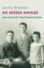 Die Bruder Himmler : Eine deutsche Familiengeschichte - eBook