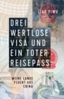 Drei wertlose Visa und ein toter Reisepass : Meine lange Flucht aus China - eBook