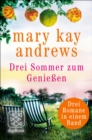 Drei Sommer zum Genieen : Die Sommerfrauen/Sommerprickeln/Sommer im Herzen - eBook