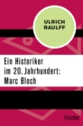 Ein Historiker im 20. Jahrhundert: Marc Bloch - eBook