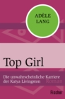 Top Girl : Die unwahrscheinliche Karriere der Katya Livingston - eBook