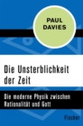 Die Unsterblichkeit der Zeit : Die moderne Physik zwischen Rationalitat und Gott - eBook