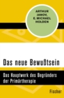 Das neue Bewutsein : Das Hauptwerk des Begrunders der Primartherapie - eBook