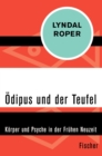Odipus und der Teufel : Korper und Psyche in der Fruhen Neuzeit - eBook