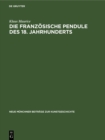 Die franzosische Pendule des 18. Jahrhunderts : Ein Beitrag zu ihrer Ikonologie - Book