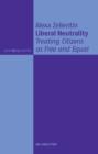 Liberal Neutrality : Treating Citizens as Free and Equal - eBook