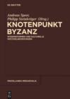 Knotenpunkt Byzanz : Wissensformen und kulturelle Wechselbeziehungen - eBook