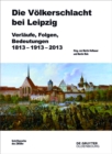 Die Volkerschlacht bei Leipzig : Verlaufe, Folgen, Bedeutungen 1813-1913-2013 - eBook