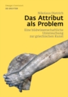 Das Attribut als Problem : Eine bildwissenschaftliche Untersuchung zur griechischen Kunst - eBook