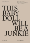 THIS BABY DOLL WILL BE A JUNKIE : Report of an Art and Research Project on Addiction and Spaces of Violence - Book