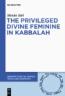 The Privileged Divine Feminine in Kabbalah - eBook