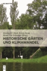 Historische Garten und Klimawandel : Eine Aufgabe fur Gartendenkmalpflege, Wissenschaft und Gesellschaft - Book