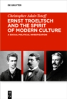 Ernst Troeltsch and the Spirit of Modern Culture : A Social-Political Investigation - eBook