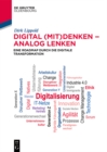 Digital (mit)denken - analog lenken : Eine Roadmap durch die Digitale Transformation - eBook