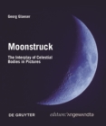 Moonstruck : The Interplay of Celestial Bodies in Pictures - Book