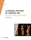 A General History of Chinese Art : Sui and Tang Dynasties - Book