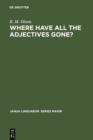 Where have All the Adjectives Gone? : And Other Essays in Semantics and Syntax - eBook