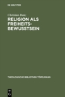 Religion als Freiheitsbewutsein : Eine Studie zur Theologie als Theorie der Konstitutionsbedingungen individueller Subjektivitat bei Paul Tillich - eBook