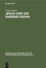 Jesus und die Ehebrecherin : Untersuchungen zur Text- und Uberlieferungsgeschichte von Johannes 7,53-8,11 - eBook