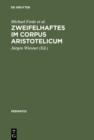 Zweifelhaftes im Corpus Aristotelicum : Studien zu einigen Dubia. Akten des 9. Symposium Aristotelicum (Berlin, 7.-16. September 1981) - eBook
