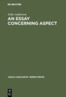 An Essay Concerning Aspect : Some Considerations of a General Character Arising from the Abbe Darrigol's Analysis of the Basque Verb - eBook