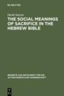 The Social Meanings of Sacrifice in the Hebrew Bible : A Study of Four Writings - eBook
