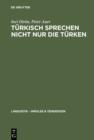 Turkisch sprechen nicht nur die Turken : Uber die Unscharfebeziehung zwischen Sprache und Ethnie in Deutschland - eBook