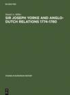 Sir Joseph Yorke and Anglo-Dutch relations 1774-1780 - eBook