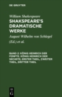 Konig Heinrich der Funfte. Konig Heinrich der Sechste, Erster Theil, Zweiter Theil, Dritter Theil - eBook