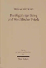Dreissigjahriger Krieg und Westfalischer Friede : Kirchengeschichtliche Studien zur lutherischen Konfessionskultur - Book