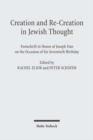 Creation and Re-Creation in Jewish Thought : Festschrift in Honor of Joseph Dan on the Occasion of his Seventieth Birthday - Book