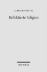 Reflektierte Religion : Beitrage zur Geschichte des Protestantismus - Book