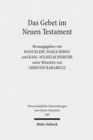 Das Gebet im Neuen Testament : Vierte europaische orthodox-westliche Exegetenkonferenz in Sambata de Sus, 4.-8. August 2007 - Book