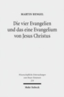 Die vier Evangelien und das eine Evangelium von Jesus Christus : Studien zu ihrer Sammlung und Entstehung - Book