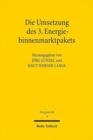 Die Umsetzung des 3. Energiebinnenmarktpakets : Tagungsband der Zweiten Bayreuther Energierechtstage 2011 - Book