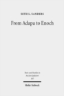 From Adapa to Enoch : Scribal Culture and Religious Vision in Judea and Babylon - Book