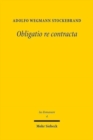 Obligatio re contracta : Ein Beitrag zur sogenannten Kategorie der Realvertrage im roemischen Recht - Book