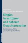 Singles im mittleren und hoheren Erwachsenenalter : Sozialwissenschaftliche und psychologische Befunde - eBook