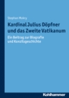 Kardinal Julius Dopfner und das Zweite Vatikanum : Ein Beitrag zur Biografie und Konzilsgeschichte - eBook