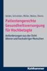 Patientengerechte Gesundheitsversorgung fur Hochbetagte : Anforderungen aus der Sicht alterer und hochaltriger Menschen - eBook