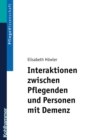 Interaktionen zwischen Pflegenden und Personen mit Demenz : Ein pflegedidaktisches Konzept fur Ausbildung und Praxis - eBook