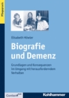Biografie und Demenz : Grundlagen und Konsequenzen im Umgang mit herausforderndem Verhalten - eBook