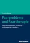 Paarprobleme und Paartherapie : Theorien, Methoden, Forschung - ein integratives Lehrbuch - eBook