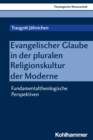Evangelischer Glaube in der pluralen Religionskultur der Moderne : Fundamentaltheologische Perspektiven - eBook