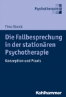 Die Fallbesprechung in der stationaren Psychotherapie : Konzeption und Praxis - eBook